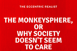 The Monkeysphere, or Why Society Doesn’t Seem to Care (Finished)