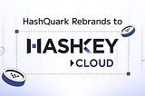 HashQuark Rebrands to HashKey Cloud