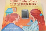 Mommy, Why is There a Server in the House?