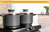 Is vinegar effective at removing oxidation from aluminum? Guide 2023