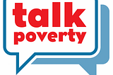 Talk Poverty: A Credible Conversation