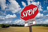 How do I stop wasting time in life?