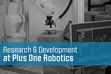 Applied Robotics Research and Development | Plus One Robotics