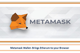 Metamask Wallet- Brings Etherum to your Browser