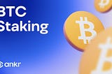 Ankr BTC Liquid Staking: Everything You Need To Know