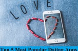 Top 5 most popular dating apps| best free dating apps in 2021
