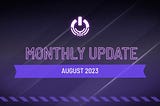 August 2023 Monthly Update