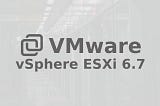 VMware vSphere ESXi 6.7 Kurulumu ve Yapılandırması