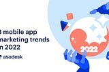 8 mobile app marketing trends in 2022 according to experts