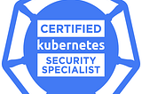 How to pass CKS — Kubernetes Security Specialist exam. Part 6