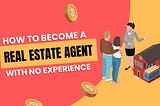 How to Become a Real Estate Agent With No Experience