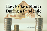 How to Save Money During a Pandemic | Thomas Looby
