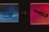 WHICH IS BEST: AMD VS INTEL