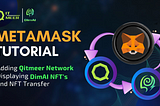 Metamask Tutorial: Adding Qitmeer Network, Displaying DimAI NFT’s and NFT Transfer
