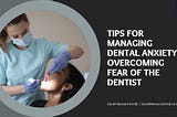 Daniel Messerschmidt | Tips for Managing Dental Anxiety: Overcoming Fear of the Dentist