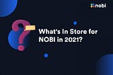 What’s In Store For NOBI In 2021?