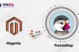 Migrating from Magento to PrestaShop: What to Look Out For