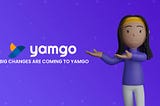 Big Changes are coming as Yamgo prepares to move out of beta