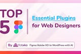 5 Must-Have Figma Plugins for Web Designers