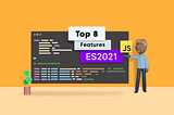 Top 8 Features of ES2021 Every Developer Must Know