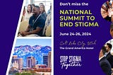First National Summit to End Stigma of Mental Health and Substance Abuse Disorders — June 24–26, Salt Lake City, UT