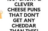 Cheese Puns