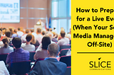 How to Prepare for a Live Event (When Your Social Media Manager Is Off-Site)