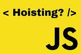 JavaScript: What is Hoisting