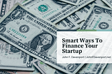 Smart Ways To Finance Your Startup | John F. Davenport | Finance Website