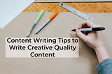 33 Content Writing Tips to Write Creative Quality Content