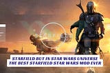 Starfield But in Star Wars Universe — The Best Starfield Star Wars Mod Ever