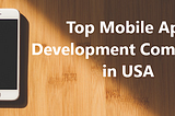 Top Mobile App Development Companies in USA