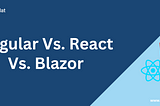 Angular vs. React vs. Blazor: Which Framework is Best?