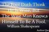 The Fool Doth Think He Is Wise Author Quotes “ Inspirational Quotes At QuotesOnLifeFree —…