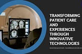 Transforming Patient Care and Experiences Through Innovative Technologies | Daniel Messerschmidt |…