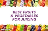 Most healthful best fruits and vegetables for juicing