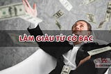 [Tiết lộ bí mật] Cách kiếm tiền từ cờ bạc online cho ai đam mê