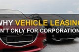 Why Vehicle Leasing isn’t Only for Corporations