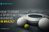 HOW TO START A SPORTS BETTING BUSINESS IN BRAZIL?