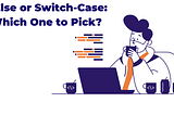 If-Else or Switch-Case: Which One to Pick?
