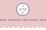 Why choose the posey box?