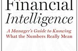 Financial Intelligence: A Manager's Guide to Knowing What the Numbers Really Mean PDF