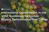 Data ReFined #30: International Collaboration in the VCM, Guidelines for Carbon Buyers…