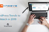 Latest WordPress Development Trends You Must Adopt for Better User Experience in 2019