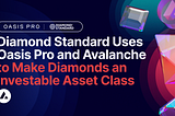 Diamond Standard Memanfaatkan Oasis Pro dan Avalanche untuk Menjadikan Berlian sebagai Kelas Aset…