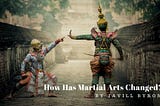 How Has Martial Arts Changed?