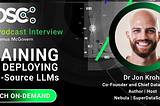 Podcast: Training and Deploying Open-Source LLMs with Dr. Jon Krohn
