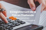 Enregistrement de la TVA en Thaïlande