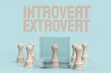 Playing To One’s Peculiarity? Advantages of Introversion & Extroversion