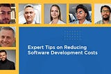 13 Experts’ Weigh On How To Reduce The Cost Of Software Development